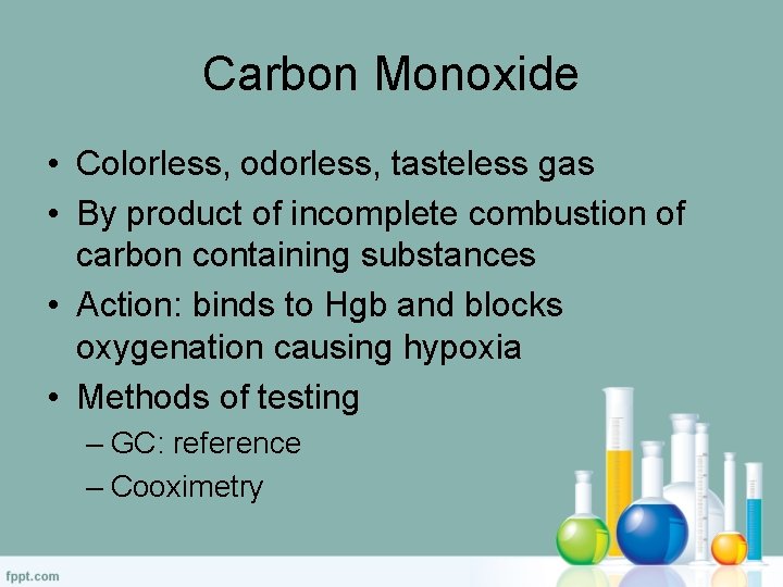 Carbon Monoxide • Colorless, odorless, tasteless gas • By product of incomplete combustion of