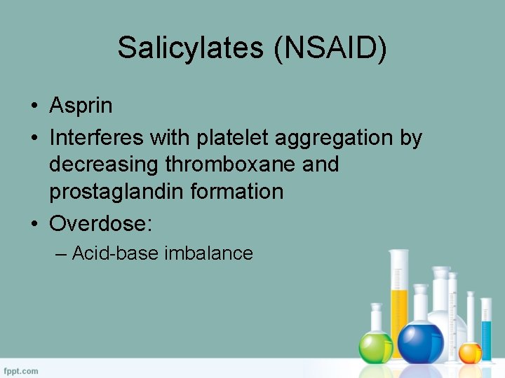 Salicylates (NSAID) • Asprin • Interferes with platelet aggregation by decreasing thromboxane and prostaglandin