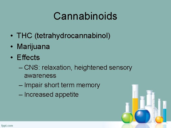 Cannabinoids • THC (tetrahydrocannabinol) • Marijuana • Effects – CNS: relaxation, heightened sensory awareness