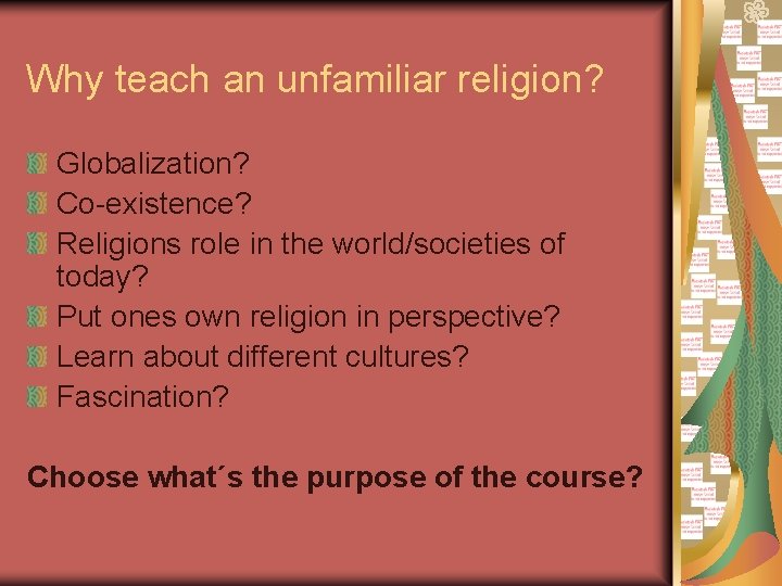 Why teach an unfamiliar religion? Globalization? Co-existence? Religions role in the world/societies of today?