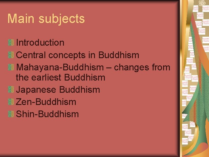 Main subjects Introduction Central concepts in Buddhism Mahayana-Buddhism – changes from the earliest Buddhism