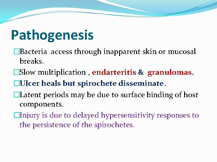 Pathogenesis �Bacteria access through inapparent skin or mucosal breaks. �Slow multiplication , endarteritis &