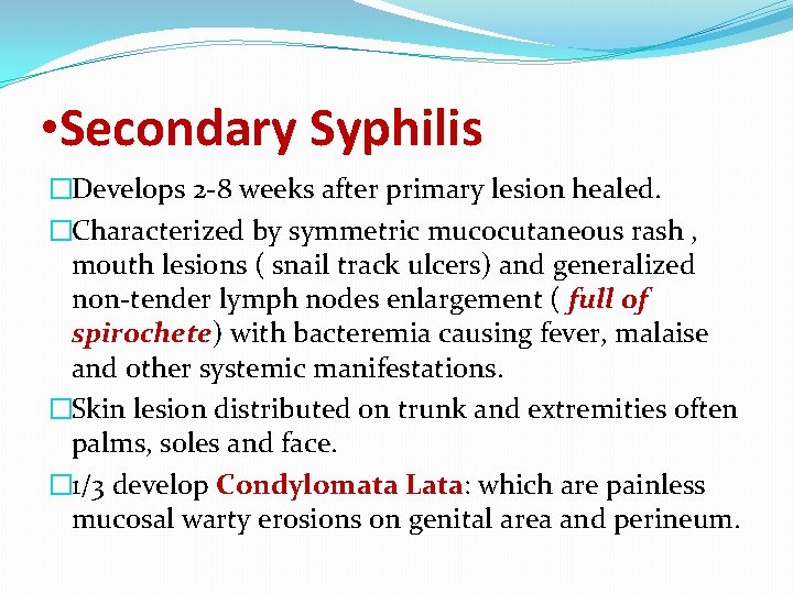 • Secondary Syphilis �Develops 2 -8 weeks after primary lesion healed. �Characterized by