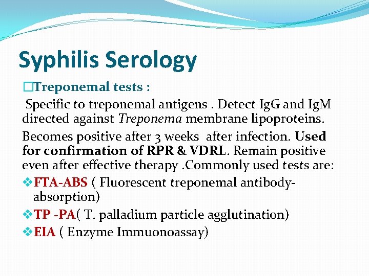 Syphilis Serology �Treponemal tests : Specific to treponemal antigens. Detect Ig. G and Ig.