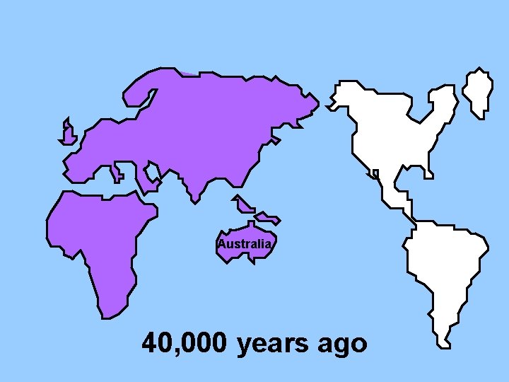 Australia 40, 000 years ago 