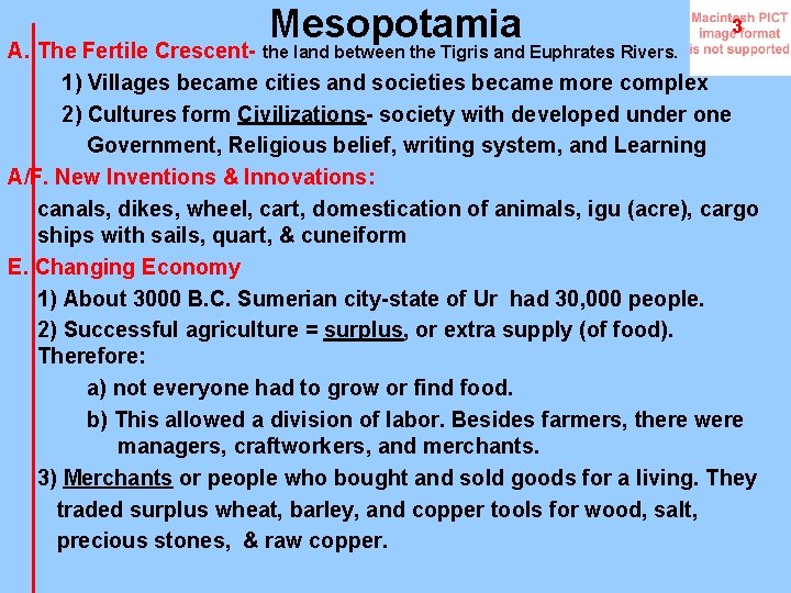 Mesopotamia 3 A. The Fertile Crescent- the land between the Tigris and Euphrates Rivers.