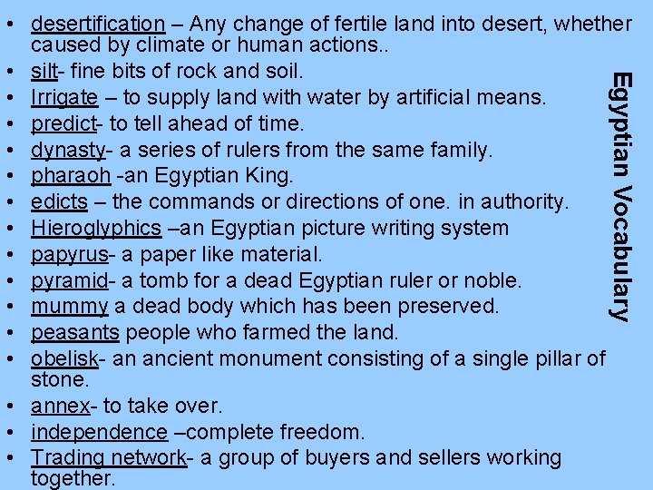 Egyptian Vocabulary • desertification – Any change of fertile land into desert, whether caused