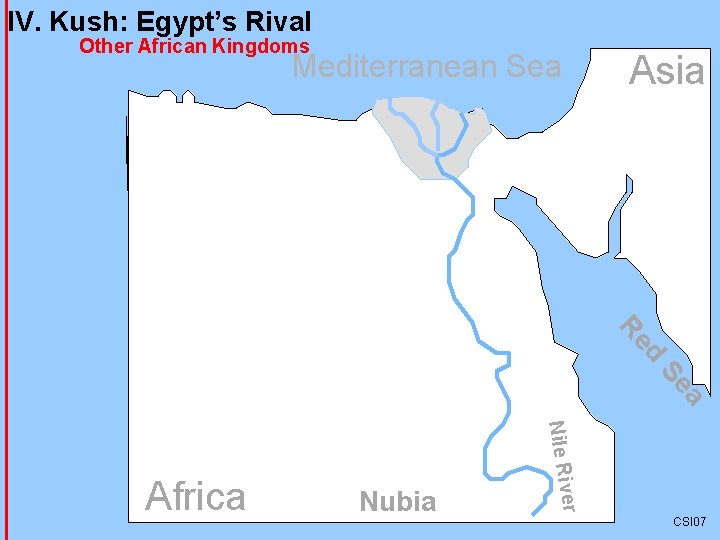 IV. Kush: Egypt’s Rival Other African Kingdoms Mediterranean Sea Asia d Re a Se