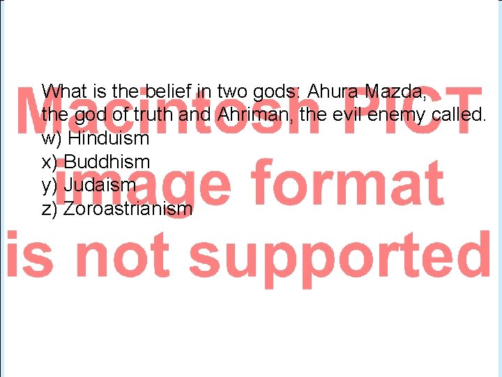 Bonus Question 5 Points What is the belief in two gods: Ahura Mazda, the