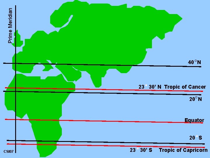 Prime Meridian 40 O N 23 30’ N Tropic of Cancer O 20 N