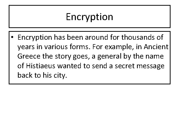 Encryption • Encryption has been around for thousands of years in various forms. For Encryption • Encryption has been around for thousands of years in various forms. For