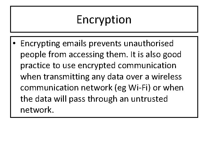 Encryption • Encrypting emails prevents unauthorised people from accessing them. It is also good Encryption • Encrypting emails prevents unauthorised people from accessing them. It is also good