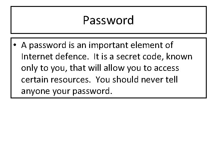 Password • A password is an important element of Internet defence. It is a Password • A password is an important element of Internet defence. It is a