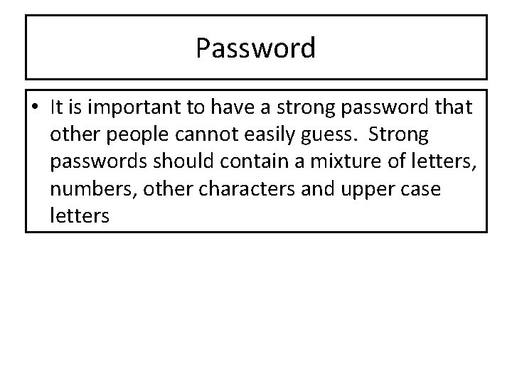 Password • It is important to have a strong password that other people cannot Password • It is important to have a strong password that other people cannot