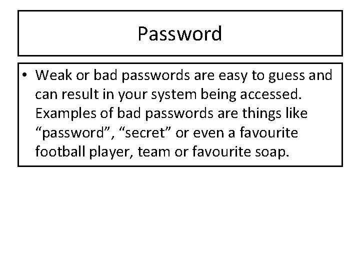 Password • Weak or bad passwords are easy to guess and can result in Password • Weak or bad passwords are easy to guess and can result in