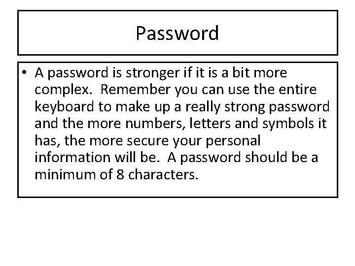 Password • A password is stronger if it is a bit more complex. Remember Password • A password is stronger if it is a bit more complex. Remember