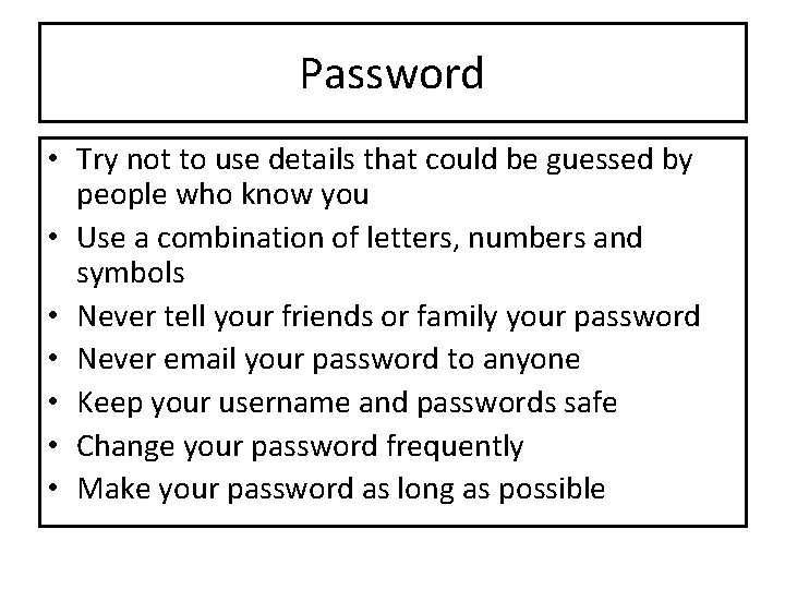 Password • Try not to use details that could be guessed by people who Password • Try not to use details that could be guessed by people who