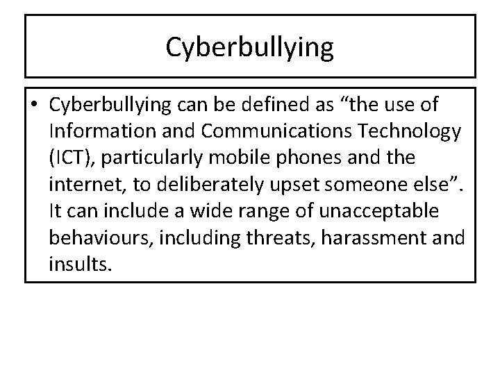 Cyberbullying • Cyberbullying can be defined as “the use of Information and Communications Technology Cyberbullying • Cyberbullying can be defined as “the use of Information and Communications Technology