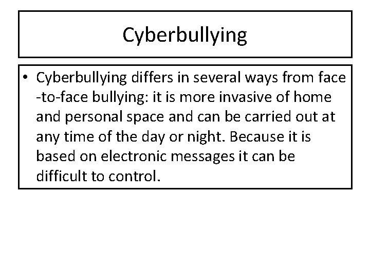 Cyberbullying • Cyberbullying differs in several ways from face -to-face bullying: it is more Cyberbullying • Cyberbullying differs in several ways from face -to-face bullying: it is more
