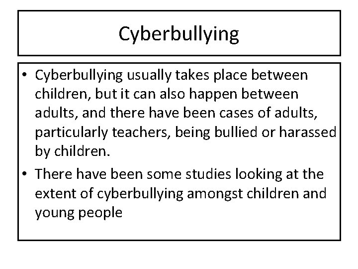 Cyberbullying • Cyberbullying usually takes place between children, but it can also happen between Cyberbullying • Cyberbullying usually takes place between children, but it can also happen between