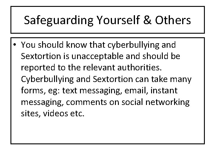 Safeguarding Yourself & Others • You should know that cyberbullying and Sextortion is unacceptable Safeguarding Yourself & Others • You should know that cyberbullying and Sextortion is unacceptable