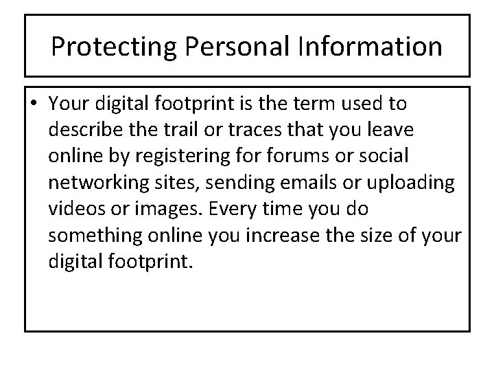 Protecting Personal Information • Your digital footprint is the term used to describe the Protecting Personal Information • Your digital footprint is the term used to describe the