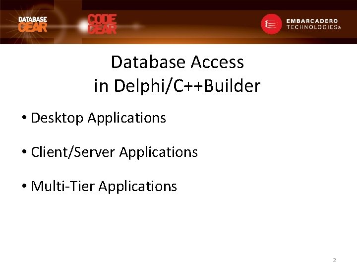 Database Access in Delphi/C++Builder • Desktop Applications • Client/Server Applications • Multi-Tier Applications 2