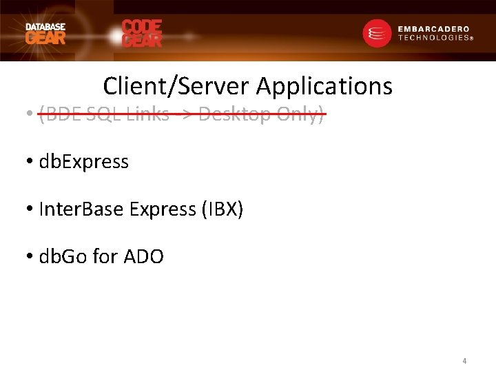 Client/Server Applications • (BDE SQL Links -> Desktop Only) • db. Express • Inter.