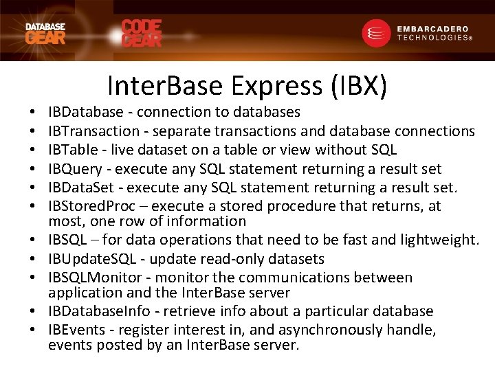  • • • Inter. Base Express (IBX) IBDatabase - connection to databases IBTransaction