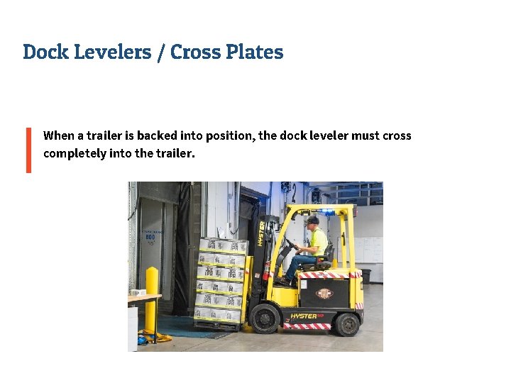Dock Levelers / Cross Plates When a trailer is backed into position, the dock