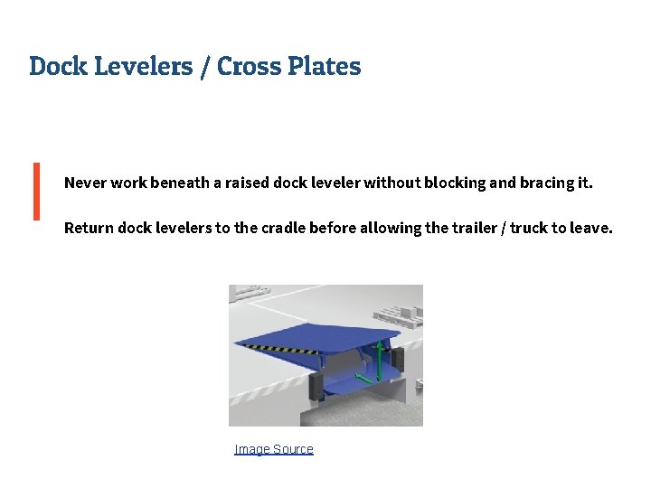 Dock Levelers / Cross Plates Never work beneath a raised dock leveler without blocking