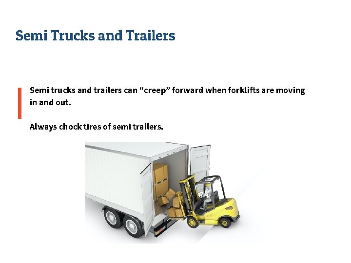 Semi Trucks and Trailers Semi trucks and trailers can “creep” forward when forklifts are