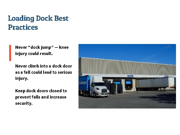 Loading Dock Best Practices Never “dock jump” — knee injury could result. Never climb
