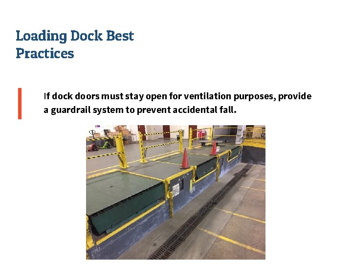 Loading Dock Best Practices If dock doors must stay open for ventilation purposes, provide