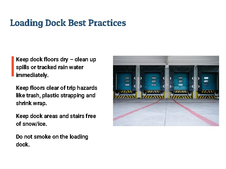 Loading Dock Best Practices Keep dock floors dry – clean up spills or tracked