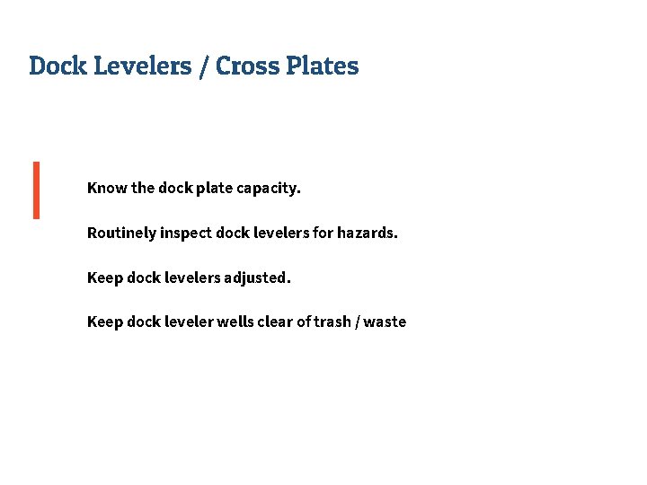 Dock Levelers / Cross Plates Know the dock plate capacity. Routinely inspect dock levelers
