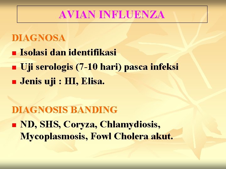 AVIAN INFLUENZA DIAGNOSA n Isolasi dan identifikasi n Uji serologis (7 -10 hari) pasca