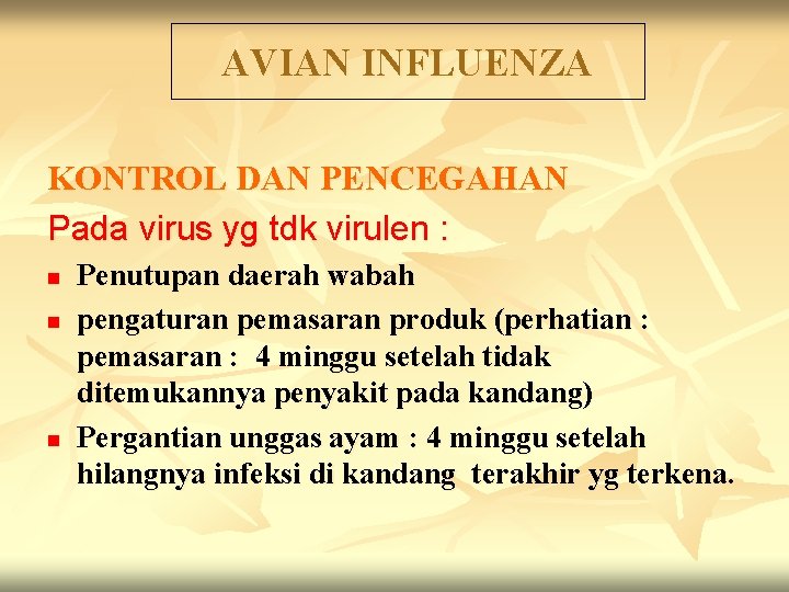 AVIAN INFLUENZA KONTROL DAN PENCEGAHAN Pada virus yg tdk virulen : n n n