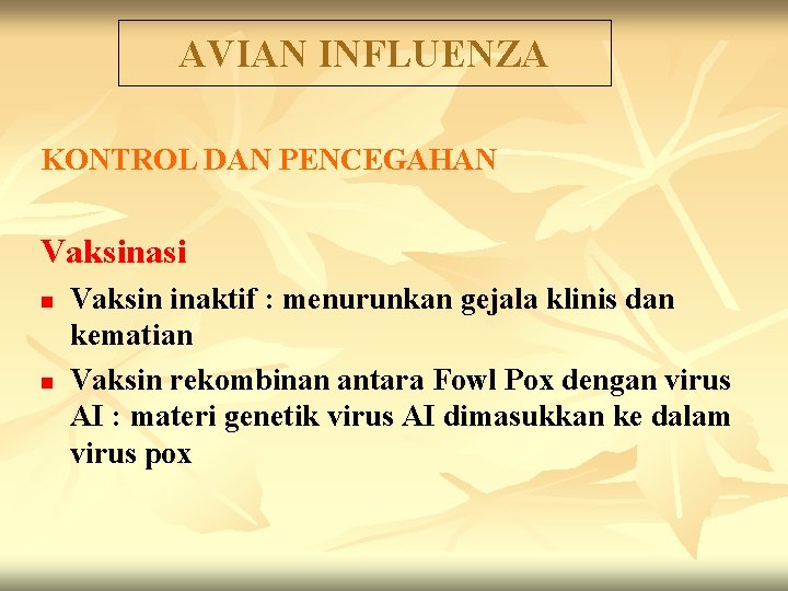 AVIAN INFLUENZA KONTROL DAN PENCEGAHAN Vaksinasi n n Vaksin inaktif : menurunkan gejala klinis