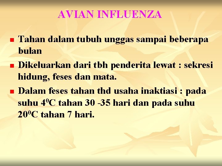 AVIAN INFLUENZA n n n Tahan dalam tubuh unggas sampai beberapa bulan Dikeluarkan dari