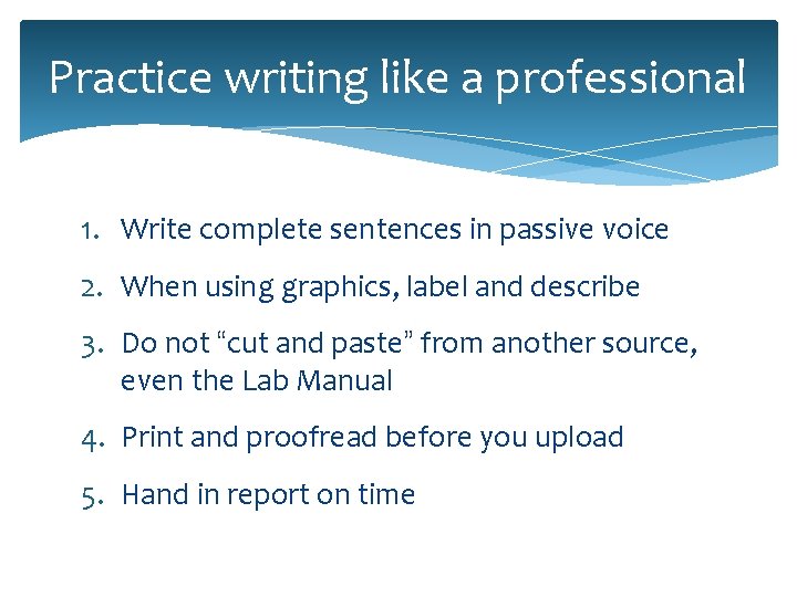 Practice writing like a professional 1. Write complete sentences in passive voice 2. When
