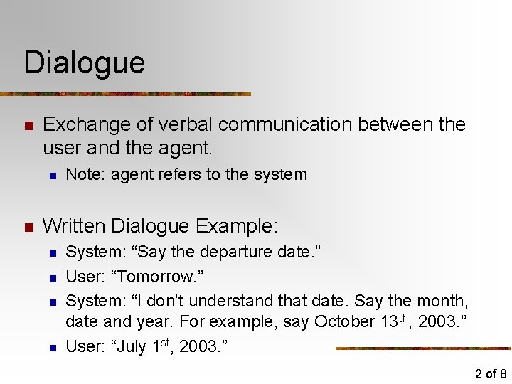 Dialogue n Exchange of verbal communication between the user and the agent. n n Dialogue n Exchange of verbal communication between the user and the agent. n n