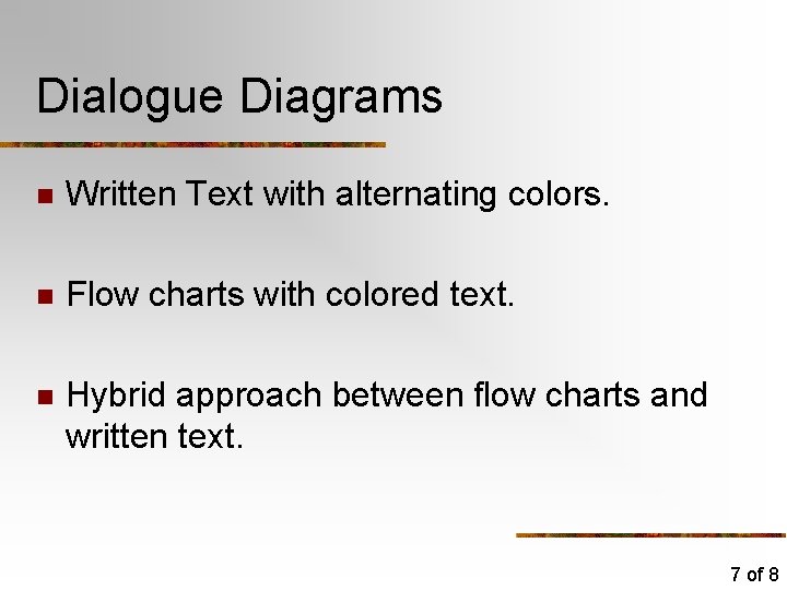 Dialogue Diagrams n Written Text with alternating colors. n Flow charts with colored text. Dialogue Diagrams n Written Text with alternating colors. n Flow charts with colored text.