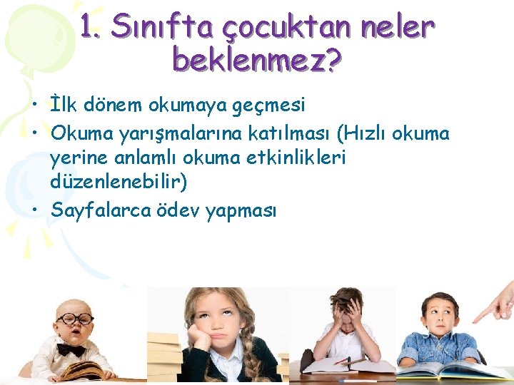 1. Sınıfta çocuktan neler beklenmez? • İlk dönem okumaya geçmesi • Okuma yarışmalarına katılması