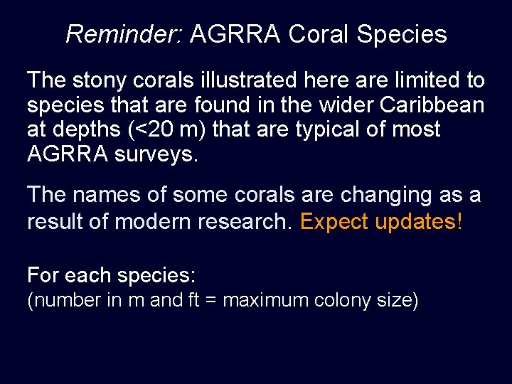 Reminder: AGRRA Coral Species The stony corals illustrated here are limited to species that