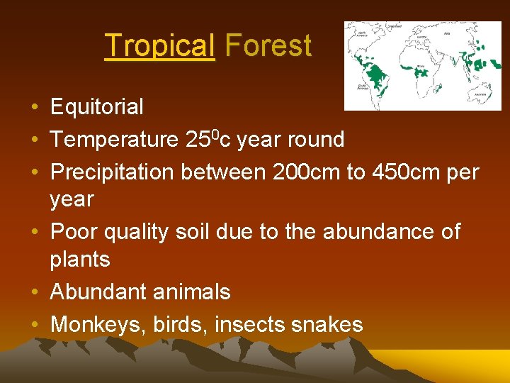 Tropical Forest • Equitorial • Temperature 250 c year round • Precipitation between 200