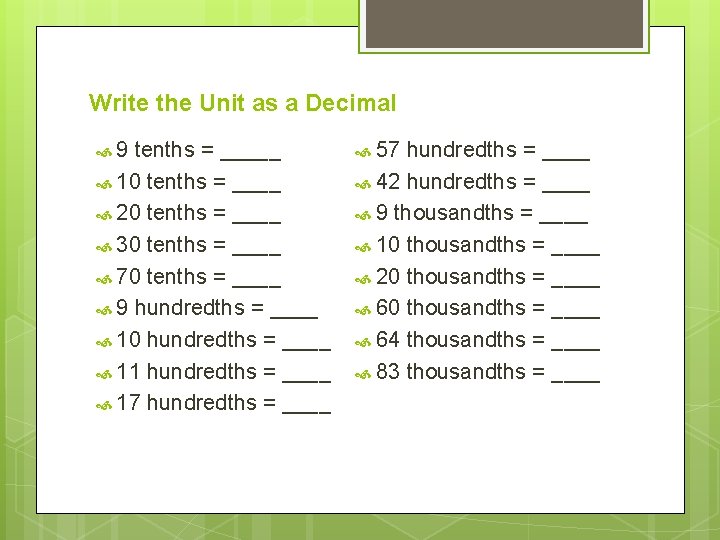 Write the Unit as a Decimal 9 tenths = _____ 10 tenths = ____