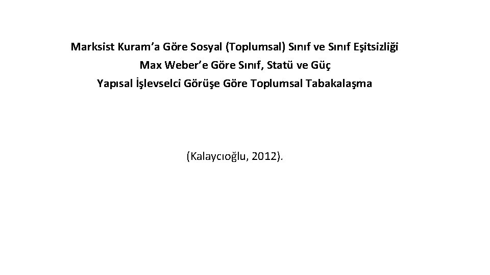 Marksist Kuram’a Göre Sosyal (Toplumsal) Sınıf ve Sınıf Eşitsizliği Max Weber’e Göre Sınıf, Statü