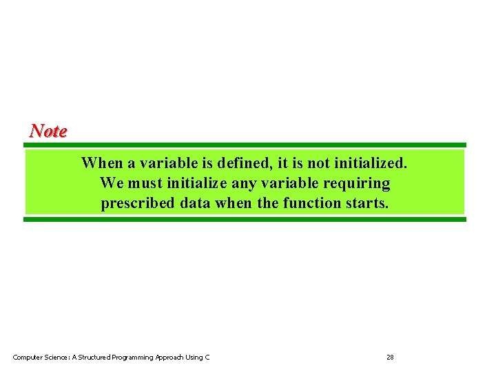 Note When a variable is defined, it is not initialized. We must initialize any