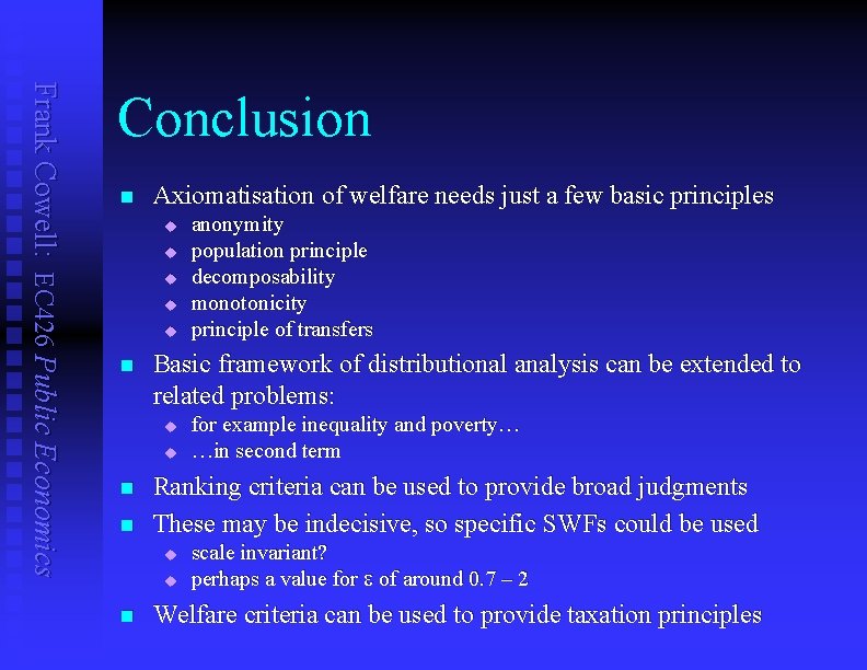 Frank Cowell: EC 426 Public Economics Conclusion n Axiomatisation of welfare needs just a